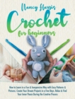 Crochet for Beginners : How to Learn in a Fun & Inexpensive Way with Easy Patterns & Pictures. Create Your Dream Projects in a Few Days. Relax & Find Your Inner Peace During the Creative Process - Book