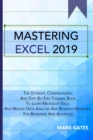 Mastering Excel 2019 : The Ultimate, Comprehensive, And Step-By-Step Training Book To Learn Microsoft Excel And Master Data Analysis And Business Modeling, For Beginners And Advanced. - Book