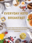 Everyday Keto Breakfast : Start your day in the best possible way with a balanced and nutritious breakfast. 28-Day Step-by-Step Meal Plan Included. - Book