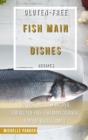 Gluten Free Fish Main Dishes Recipes : 50 Quick And Easy Recipes For Gluten-Free Fish Main Courses For The Whole Family - Book
