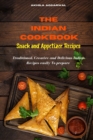 Indian Cookbook Snack and Appetizer Recipes : Traditional, Creative and Delicious Indian Recipes To prepare easily at home - Book