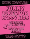 Funny Jokes for Happy Kids - Question and answer + Would you Rather - Illustrated : Happy Haccademy - Funny Games for Smart Kids or Stupid Adults - NOT suitable for Stupid Kids or Intelligent Adults - Book