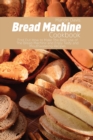 Bread Machine Cookbook : Find Out How to Make The Best Use of The Bread Machine and Enjoy Tasty and Mouthwatering Recipes - Book