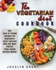 Vegetarian Diet Cookbook : 100+ Easy-to-Follow Recipes for Beginners! TASTE Yourself with the Most Vibrant Plant-Based Cuisine Meals! - Book