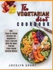 Vegetarian Diet Cookbook : 100+ Easy-to-Follow Recipes for Beginners! TASTE Yourself with the Most Vibrant Plant-Based Cuisine Meals! - Book