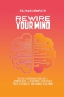 Rewire Your Mind : Rewire Your Brain to Become a Manipulator. A Workbook to Discover Your Personality and Change Your Mind - Book