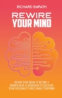 Rewire Your Mind : Rewire Your Brain to Become a Manipulator. A Workbook to Discover Your Personality and Change Your Mind - Book