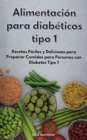 Alimentacion para diabeticos tipo 1 : Recetas Faciles y Deliciosas para Preparar Comidas para Personas con Diabetes Tipo 1. Diabetic Cookbook (Spanish Edition) - Book