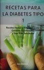 Recetas Para La Diabetes Tipo 1 : Recetas Faciles y Sabrosas para Comidas Equilibradas y Una Vida Saludable. Cookbook For Diabetic (Spanish Edition) - Book