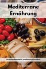 Mediterrane Ernahrung : Die besten Rezepte fur eine bessere Gesundheit. Mediterranean Recipes (German Edition) - Book