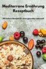 Mediterrane Ernahrung Rezeptbuch : 100 leckere Rezepte fur einen gesunden Lebensstil. Mediterranean Recipes (German Edition) - Book