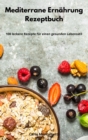 Mediterrane Ernahrung Rezeptbuch : 100 leckere Rezepte fur einen gesunden Lebensstil. Mediterranean Recipes (German Edition) - Book