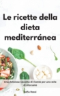 Le ricette della dieta mediterranea : Una deliziosa raccolta di ricette per uno stile di vita sano. Mediterranean Diet Recipes (Italian Edition) - Book