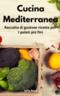 Cucina Mediterranea : Raccolta di gustose ricette per i palati piu fini. Mediterranean Cuisine (Italian Edition) - Book