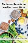 Die besten Rezepte der mediterranen Kuche : Gesunde und leckere Rezepte fur eine bessere Gesundheit. Mediterranean Recipes (German Edition) - Book