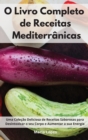 O Livro Completo de Receitas Mediterranicas : Uma Colecao Deliciosa de Receitas Saborosas para Desintoxicar o seu Corpo e Aumentar a sua Energia. Mediterranean Cookbook (Portuguese Edition) - Book