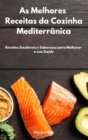 As Melhores Receitas da Cozinha Mediterranica : Receitas Saudaveis e Saborosas para Melhorar a sua Saude. Mediterranean Recipes (Portuguese Edition) - Book