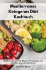 Mediterranes Ketogenes Diat Kochbuch : Mediterrane Low Carb Rezepte fur Einsteiger zum schnellen, gesunden Abnehmen. Keto Cookbook (German Edition) - Book