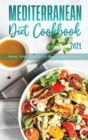 Mediterranean Diet Cookbook 2021 : Delicious, Kitchen-Tested Recipes for Living and Eating Well Every Day - Book