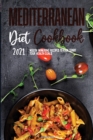 Mediterranean Diet Cookbook 2021 : Mouth-Watering Recipes to Kick-Start Your Health Goals - Book