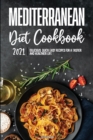Mediterranean Diet Cookbook 2021 : Delicious, Quick & Easy Recipes for A Tastier and Healthier Life - Book