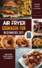 Air Fryer Cookbook for Beginners 2021 : Discover Quick & Easy, Flavorful Air Fryer Recipes on a Budget - Book