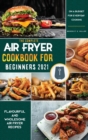 Air Fryer Cookbook for Beginners 2021 : Flavourful and Wholesome Air Fryer Recipes on a Budget for Everyday Cooking - Book