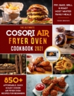 The Ultimate Cosori Air Fryer Oven Cookbook 2021 : 850+ Affordable, Quick & Easy Cosori Air Fryer Oven Recipes for Beginners. Fry, Bake, Grill & Roast Most Wanted Family Meals - Book