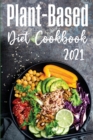 Plant-Based Diet Cookbook 2021 : Reset your Metabolism with Delicious Recipes that Anyone Can Cook - Book