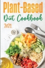 Plant-Based Diet Cookbook 2021 : Discover the Expert Guide and the Quick and Tasty Recipes to get Started! - Book