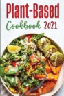 Plant-Based Diet Cookbook 2021 : Healthy Plant-Based Recipes for Everyday Cooking - Book