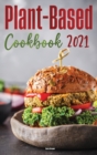 Plant-Based Diet Cookbook 2021 : Quick & Easy Plant Based Recipes on a Budget - Book