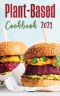 Plant-Based Diet Cookbook 2021 : Quick, Simple & Easy Recipes To Lose Weight Enjoying Your Favorite Foods. - Book