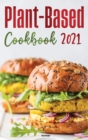 Plant-Based Diet Cookbook 2021 : Adopt A Healthy Lifestyle with Easy and Delicious Plant-Based Recipes! - Book