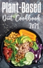 Plant-Based Diet Cookbook 2021 : Reset your Metabolism with Delicious Recipes that Anyone Can Cook - Book