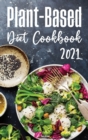 Plant-Based Diet Cookbook 2021 : The Complete Guide for Weight Loss with Tips for Success and Recipes for Everyday Cooking - Book