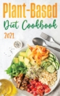 Plant-Based Diet Cookbook 2021 : Discover the Expert Guide and the Quick and Tasty Recipes to get Started! - Book