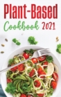 Plant-Based Diet Cookbook 2021 : Quick & Easy Recipes to Heal the Immune System and have a Healthy Lifestyle! - Book