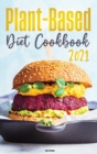Plant-Based Diet Cookbook 2021 : Quick and Delicious Recipes for Beginners - Book