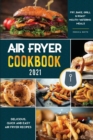 Air Fryer Cookbook for Beginners 2021 : Delicious, quick and easy Fry, Bake, Grill & Roast Mouth-Watering Meals - Book