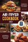Air Fryer Cookbook for Beginners 2021 : Affordable, Quick & Easy Air Fryer Recipes for Smart People on a Budget - Book