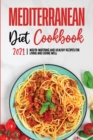 Mediterranean Diet Cookbook 2021 : Mouth-Watering and Healthy Recipes for Living and Eating Well - Book