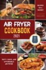 Air Fryer Cookbook for Beginners 2021 : Tasty, Quick, And Affordable Air Fryer Recipes on a Budget - Book