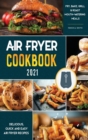 Air Fryer Cookbook for Beginners 2021 : Delicious, quick and easy Fry, Bake, Grill & Roast Mouth-Watering Meals - Book