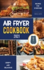 Air Fryer Cookbook for Beginners 2021 : Crispy and Delicious Recipes for Everyone! - Book