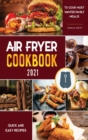Air Fryer Cookbook for Beginners 2021 : Quick and Easy Recipes to cook Most Wanted Family Meals! - Book