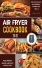 Air Fryer Cookbook for Beginners 2021 : Foolproof, Quick and Easy Recipes for Delicious and Affordable Homemade Meals - Book