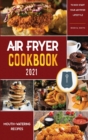 Air Fryer Cookbook for Beginners 2021 : Mouth-Watering Recipes to Kick-Start Your Air Fryer Lifestyle - Book