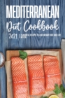 Mediterranean Diet Cookbook 2021 : Flavorful Recipes to Lose Weight Fast and Live Better - Book