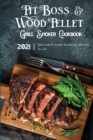 Pit Boss Wood Pellet Grill & Smoker Cookbook 2021 : Delicious Recipes For The Perfect Bbq. Smoke, Meat, Bake Or Roast Like A Chef - Book
